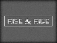 Rise, Ride, etc.