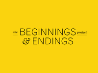 The Beginnings & Endings Project