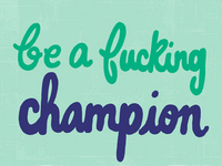 Be A Fucking Champion 