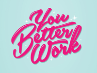 You Better Work