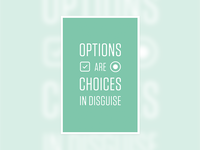 Options are choices in disguise