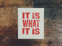 It Is What It Is