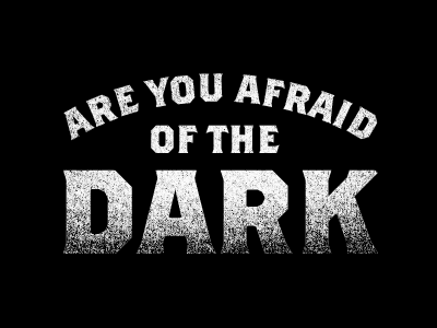Areyouafraidofthedark