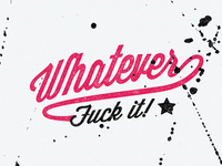 Whatever Fuck It