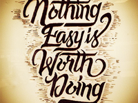 nothing easy is worth doing