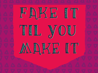 Fake It Til You Make It